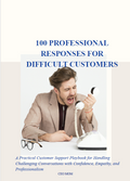 100 PROFESSIONAL RESPONSES FOR DIFFICULT CUSTOMERS